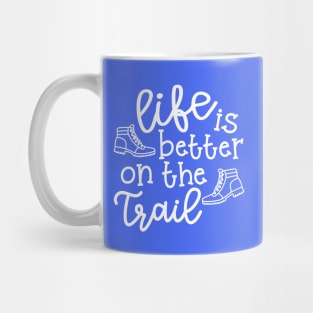 Life Is Better On The Trail Hiking Funny Mug